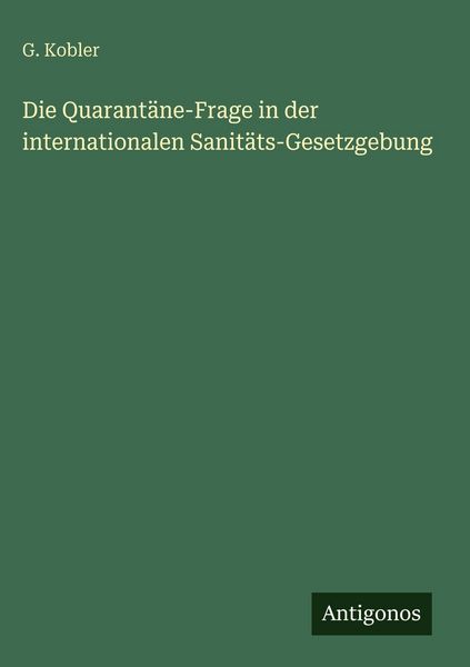 Produktbild: Die Quarant&auml;ne-Frage in der internationalen Sanit&auml;ts-Gesetzgebung