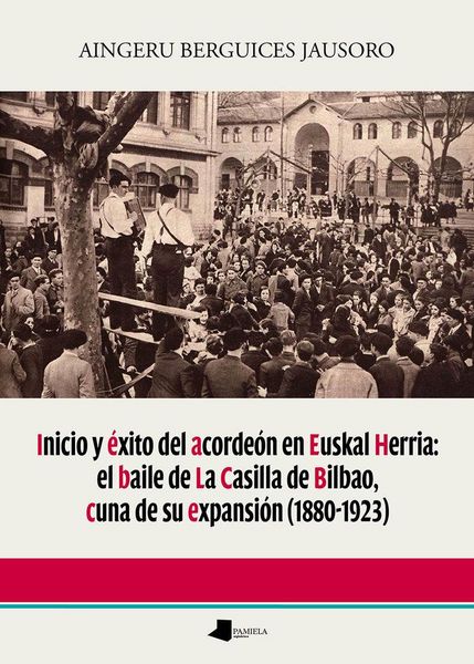 Produktbild: Inicio y &eacute;xito del acorde&oacute;n en Euskal Herria: el baile de La Casilla de Bilbao, cuna de su expansi&oacute;n (1880-1923)