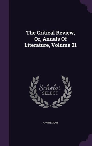 Produktbild: The Critical Review, Or, Annals Of Literature, Volume 31