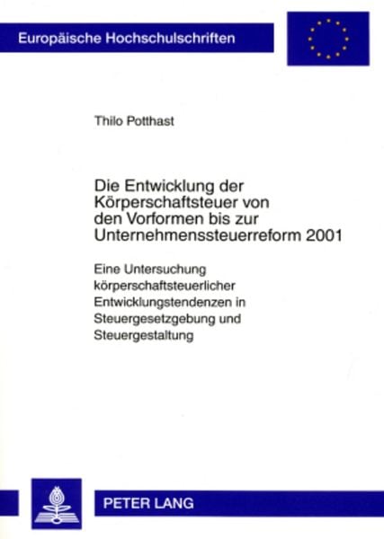 Produktbild: Die Entwicklung der K&ouml;rperschaftsteuer von den Vorformen bis zur Unternehmenssteuerreform 2001