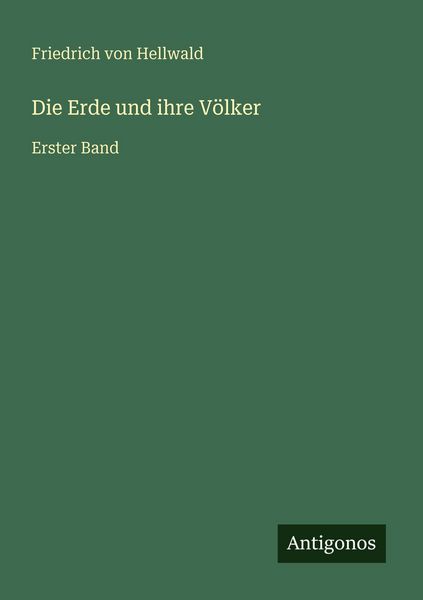 Die Erde und ihre Völker, Taschenbuch von Friedrich Hellwald, Antigonos Verlag, 9783386461641