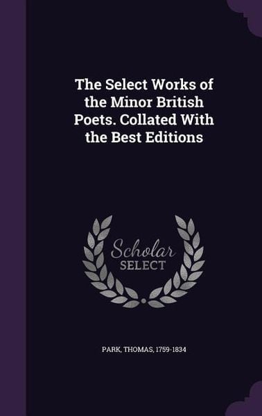 Produktbild: The Select Works of the Minor British Poets. Collated With the Best Editions