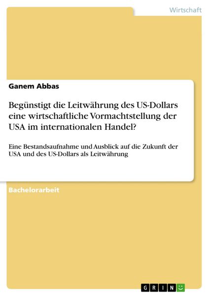 Produktbild: Beg&uuml;nstigt die Leitw&auml;hrung des US-Dollars eine wirtschaftliche Vormachtstellung der USA im internationalen Handel?