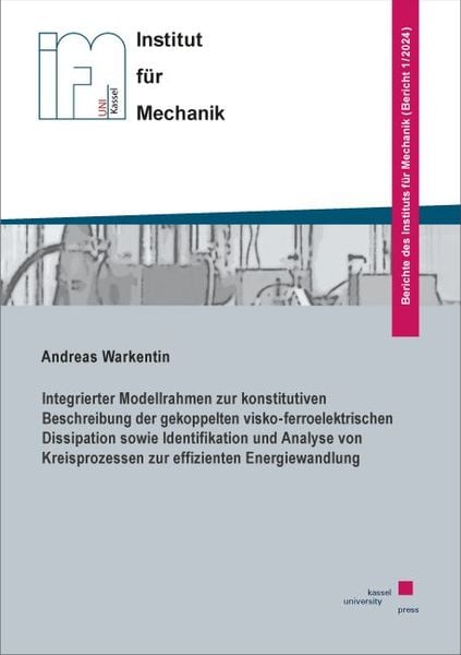 Produktbild: Integrierter Modellrahmen zur konstitutiven Beschreibung der gekoppelten visko-ferroelektrischen Dissipation sowie Identifikation und Analyse von Kreisprozessen zur effizienten Energiewandlung