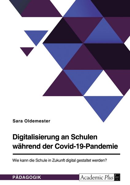 Digitalisierung an Schulen während der Covid-19-Pandemie. Wie kann die Schule in Zukunft digital gestaltet werden?, Taschenbuch von Sara Oldemester,