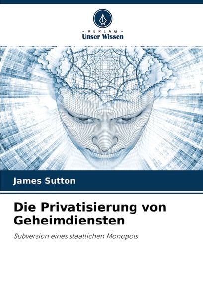 Die Privatisierung von Geheimdiensten, Taschenbuch von James Sutton, Verlag Unser Wissen, 9786203571035