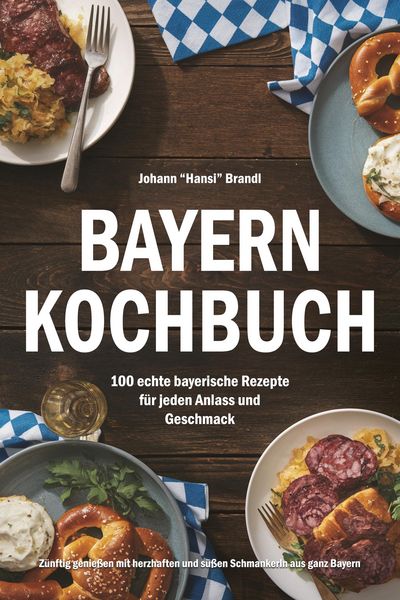 Produktbild: Bayern Kochbuch - 100 echte bayerische Rezepte f&uuml;r jeden Anlass und Geschmack
