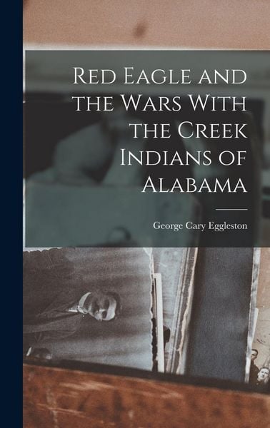 Produktbild: Red Eagle and the Wars With the Creek Indians of Alabama