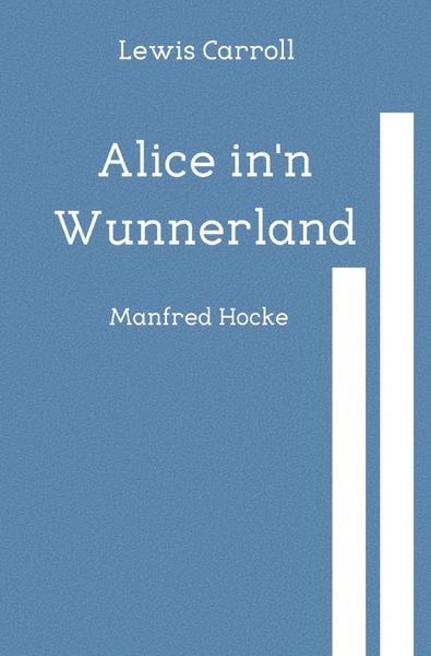 Alice in'n Wunnerland, Taschenbuch von Manfred Hocke, Epubli, 9783565021239