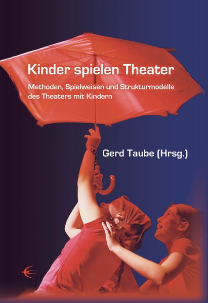 Kinder spielen Theater, Gebundene Ausgabe von Gerd Taube, Schibri-Vlg, 978-3-937895-26-0