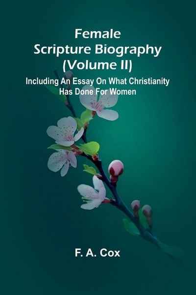Produktbild: Female Scripture Biography (Volume II); Including an Essay on What Christianity Has Done for Women