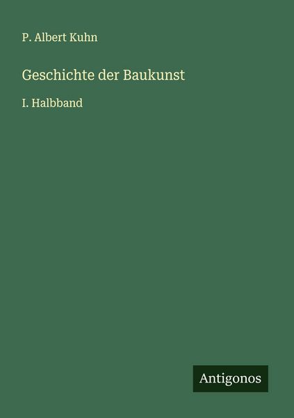Geschichte der Baukunst, Taschenbuch von P. Albert Kuhn, Antigonos Verlag, 9783563413951