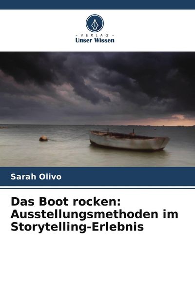 Das Boot rocken: Ausstellungsmethoden im Storytelling-Erlebnis, Taschenbuch von Sarah Olivo, Verlag Unser Wissen, 9786209677144