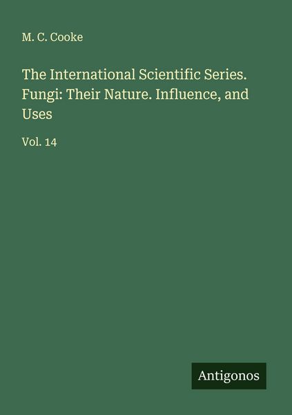 Produktbild: The International Scientific Series. Fungi: Their Nature. Influence, and Uses