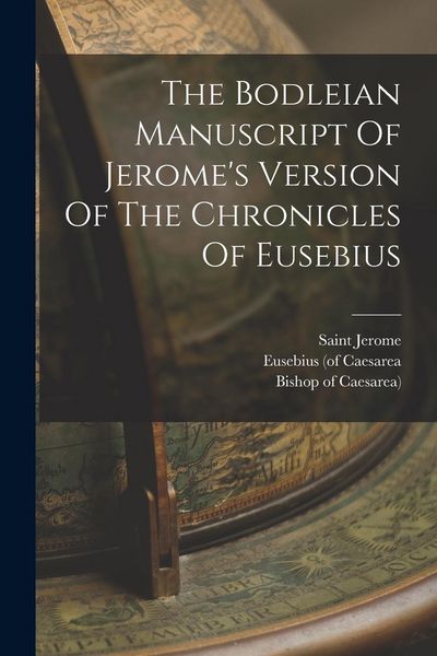 Produktbild: The Bodleian Manuscript Of Jerome's Version Of The Chronicles Of Eusebius