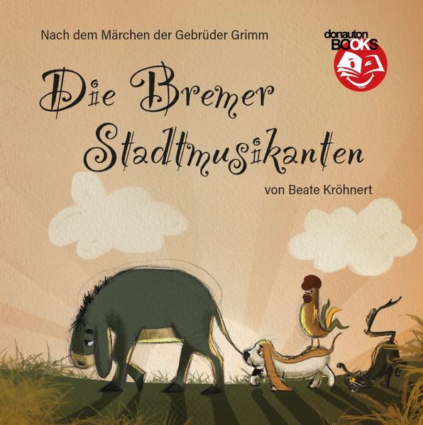 Die Bremer Stadtmusikanten, Gebundene Ausgabe von Beate Kröhnert, Donauton Verlag GmbH, 978-3-910576-55-1