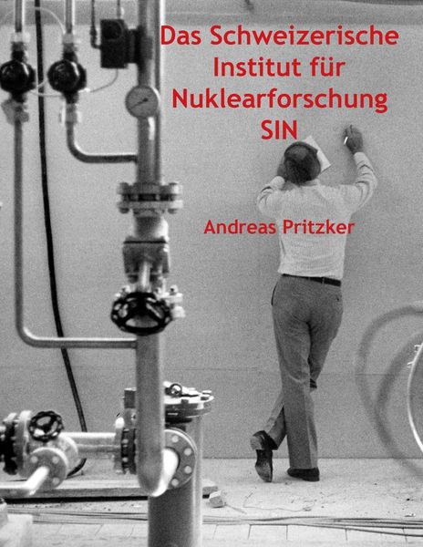 Produktbild: Das Schweizerische Institut f&uuml;r Nuklearforschung SIN