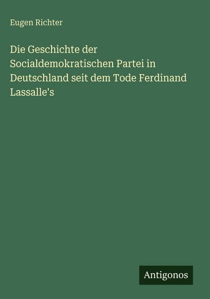 Produktbild: Die Geschichte der Socialdemokratischen Partei in Deutschland seit dem Tode Ferdinand Lassalle's