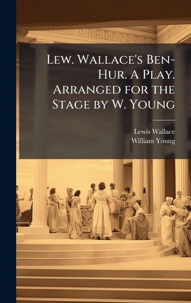 Produktbild: Lew. Wallace's Ben-Hur. A Play. Arranged for the Stage by W. Young