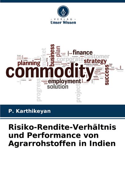Risiko-Rendite-Verhältnis und Performance von Agrarrohstoffen in Indien, Taschenbuch von P. Karthikeyan, Verlag Unser Wissen, 9786207159406