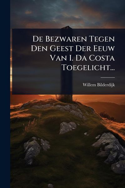 Produktbild: De Bezwaren Tegen Den Geest Der Eeuw Van I. Da Costa Toegelicht...