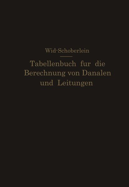Produktbild: Tabellenbuch f&uuml;r die Berechnung von Kan&auml;len und Leitungen sowie die Feststellung ihrer Durchflu&szlig;geschwindigkeiten,Durchflu&szlig;mengen und Durchflu&szlig;h&ouml;hen,