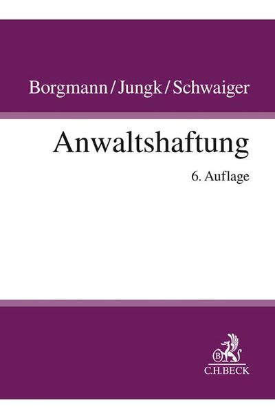 Anwaltshaftung, Gebundene Ausgabe von Brigitte Borgmann , Antje Jungk , Michael Schwaiger, C.H. Beck, 9783406740411