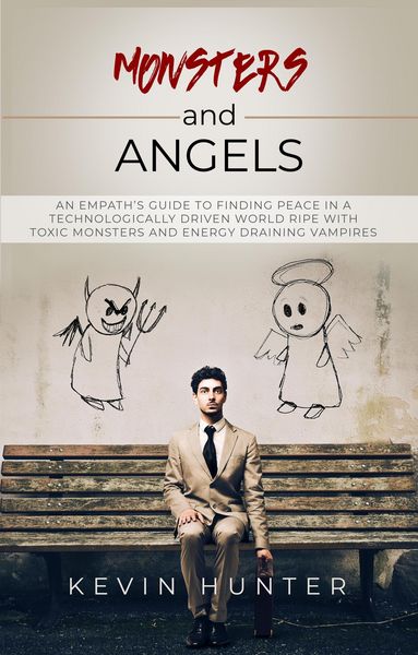 Produktbild: Monsters and Angels: An Empath's Guide to Finding Peace in a Technologically Driven World Ripe with Toxic Monsters and Energy Draining Vampires
