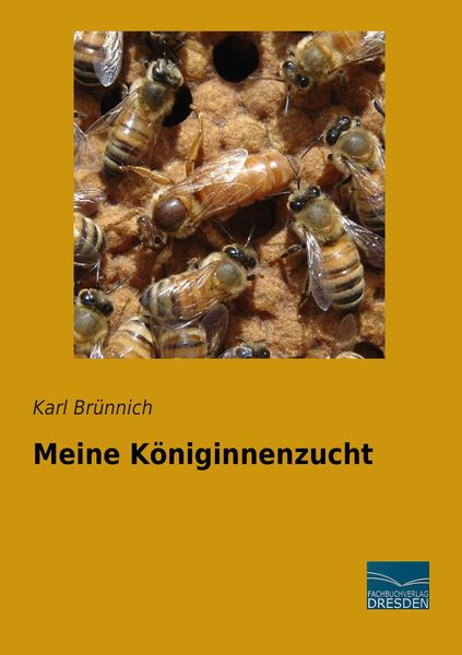 Meine Königinnenzucht, Taschenbuch von Karl Brünnich, Fachbuchverlag Dresden, 9783956921780