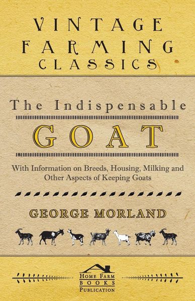 Produktbild: The Indispensable Goat - With Information on Breeds, Housing, Milking and Other Aspects of Keeping Goats
