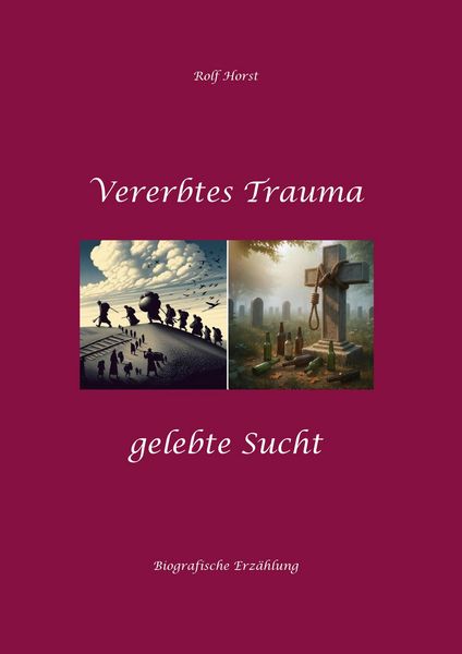 Produktbild: Vererbtes Trauma - Gelebte Sucht - Alkoholsucht, Angst, Suchttherapie, Familienaufstellung, Scheidung, Psychotherapie, Kontrollzwang, Trennung, Abtrei