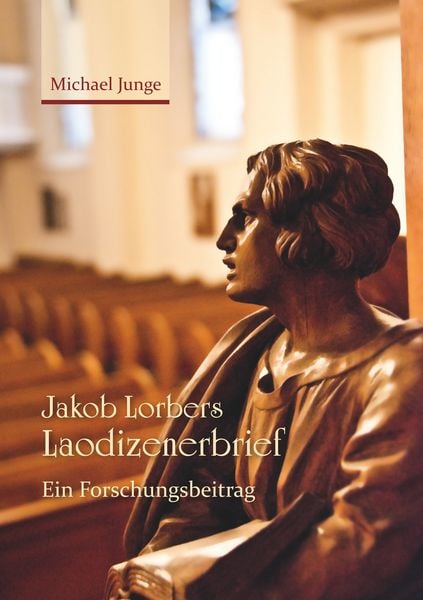 Jakob Lorbers Laodizenerbrief, Taschenbuch von Michael Junge, BoD – Books on Demand, 9783744882163