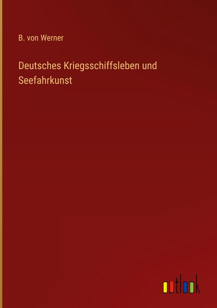 Produktbild: Deutsches Kriegsschiffsleben und Seefahrkunst