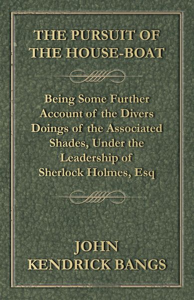Produktbild: The Pursuit of the House-Boat - Being Some Further Account of the Divers Doings of the Associated Shades, Under the Leadership of Sherlock Holmes, Esq
