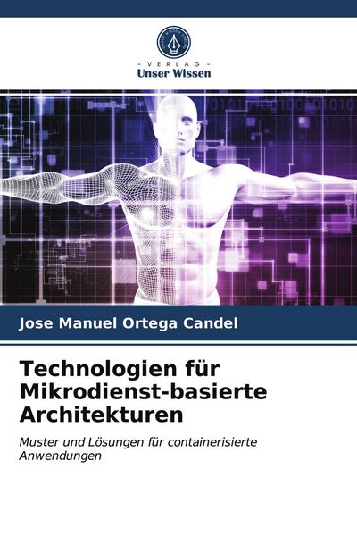 Technologien für Mikrodienst-basierte Architekturen, Taschenbuch von Jose Manuel Ortega Candel, Verlag Unser Wissen, 9786202612418