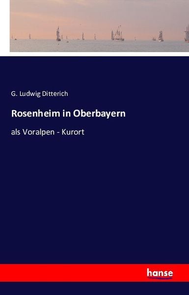 Rosenheim in Oberbayern, Taschenbuch von G. Ludwig Ditterich, Hansebooks, 9783741111495