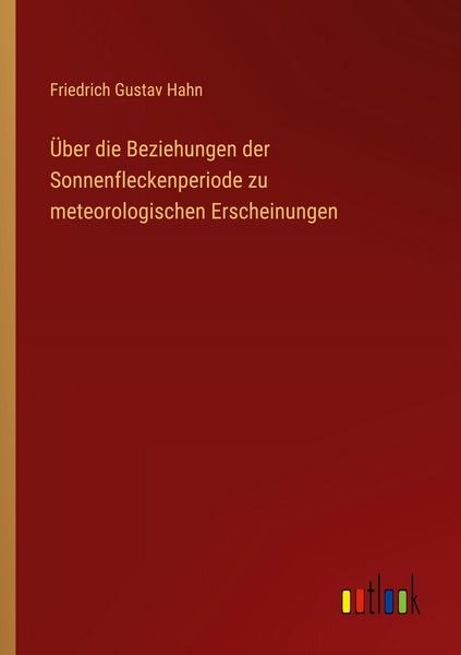 Produktbild: &Uuml;ber die Beziehungen der Sonnenfleckenperiode zu meteorologischen Erscheinungen