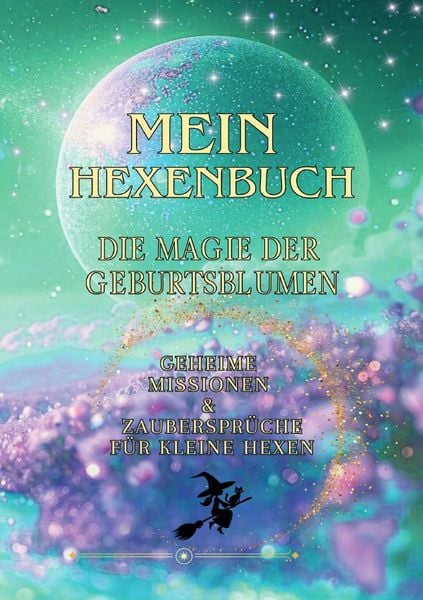 Mein Hexenbuch / Mein Hexenbuch – Die Magie der Geburtsblumen, Taschenbuch von Daniela Selimaj, Epubli, 9783565089949