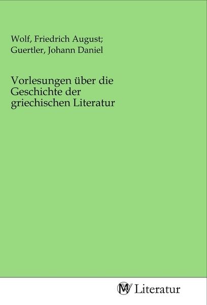 Produktbild: Vorlesungen &uuml;ber die Geschichte der griechischen Literatur