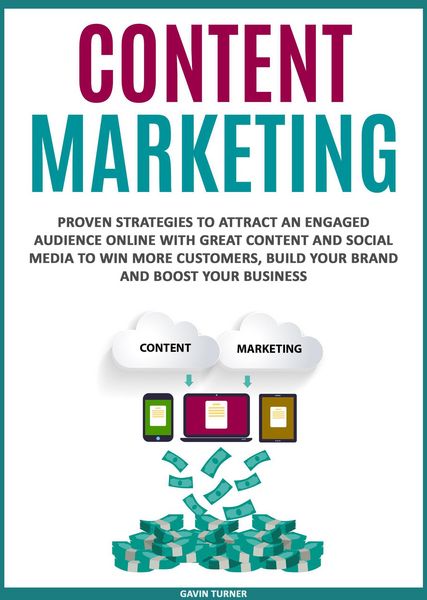 Produktbild: Content Marketing: Proven Strategies to Attract an Engaged Audience Online with Great Content and Social Media to Win More Customers, Build your Brand