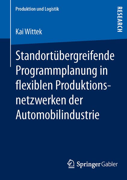 Standortübergreifende Programmplanung in flexiblen Produktionsnetzwerken der Automobilindustrie, Taschenbuch von Kai Wittek, Springer Fachmedien