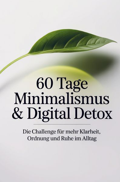 Produktbild: 60 Tage Minimalismus & Digital Detox - Die Challenge f&uuml;r mehr Klarheit, Ordnung und Ruhe im Alltag