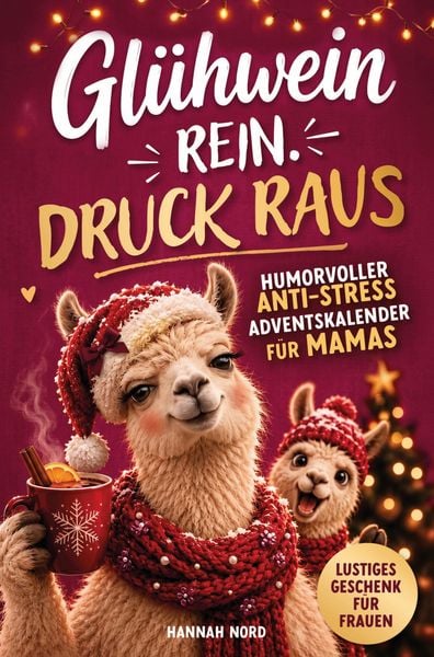 Produktbild: Gl&uuml;hwein rein. Druck raus. Humorvoller Anti-Stress-Adventskalender f&uuml;r Mamas - 24 sarkastische Momente f&uuml;r weniger Perfektion im Weihnachtswahnsinn
