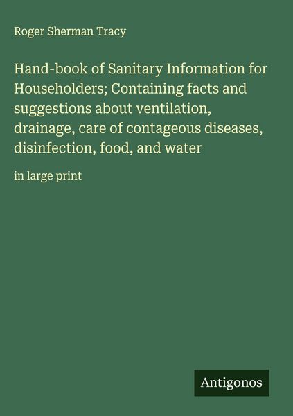 Produktbild: Hand-book of Sanitary Information for Householders; Containing facts and suggestions about ventilation, drainage, care of contageous diseases, disinfection, food, and water