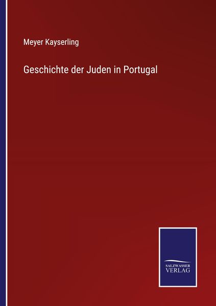 Geschichte der Juden in Portugal, Taschenbuch von Meyer Kayserling, BoD - Books on Demand, 9783752529302