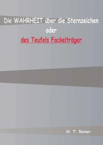 Produktbild: Die Wahrheit &uuml;ber die Sternzeichen oder des Teufels Fackeltr&auml;ger