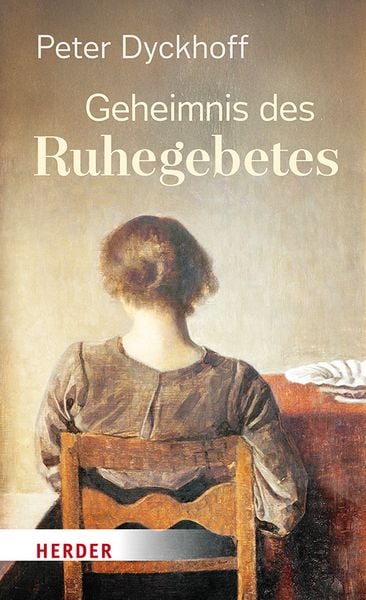 Geheimnis des Ruhegebetes, Gebundene Ausgabe von Peter Dyckhoff, Herder, 978-3-451-03747-4