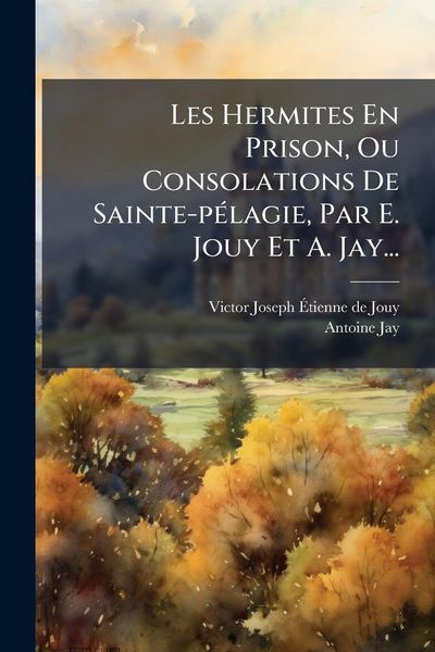 Produktbild: Les Hermites En Prison, Ou Consolations De Sainte-p&Atilde;(c)lagie, Par E. Jouy Et A. Jay...