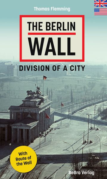 The Berlin Wall, Taschenbuch von Thomas Flemming, Bebra verlag, 978-3-8148-0272-5