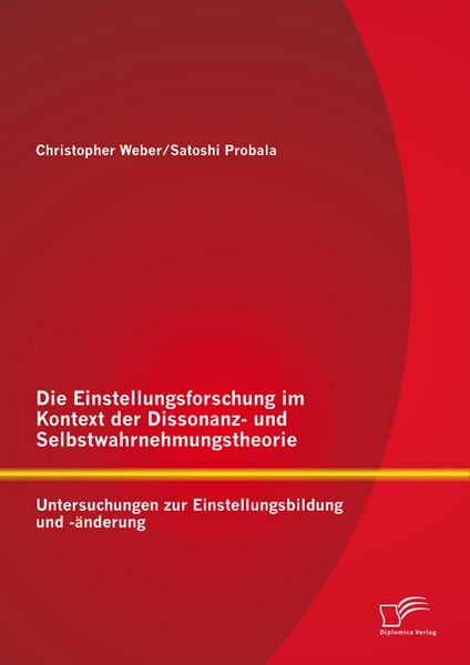 Produktbild: Die Einstellungsforschung im Kontext der Dissonanz- und Selbstwahrnehmungstheorie: Untersuchungen zur Einstellungsbildung und -&auml;nderung